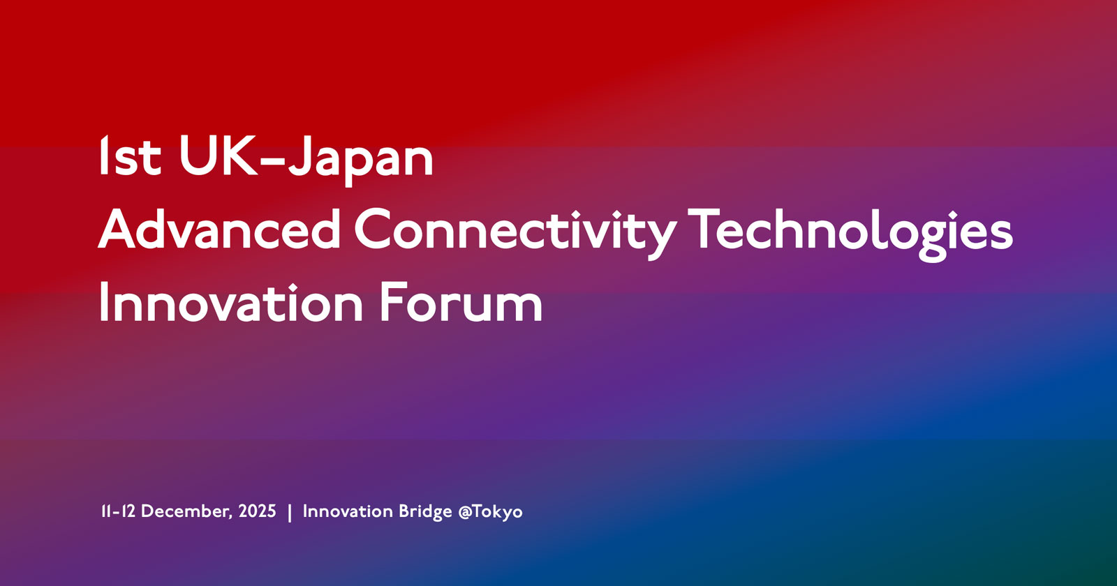 Image of 'U1st UK-Japan Advanced Connectivity Technologies Innovation Forum'